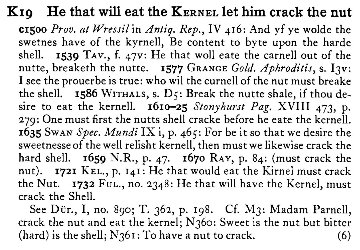 He that will eat the KERNEL let him crack the nut - a scanned entry from Tilley's 1950 Dictionary of Proverbs.