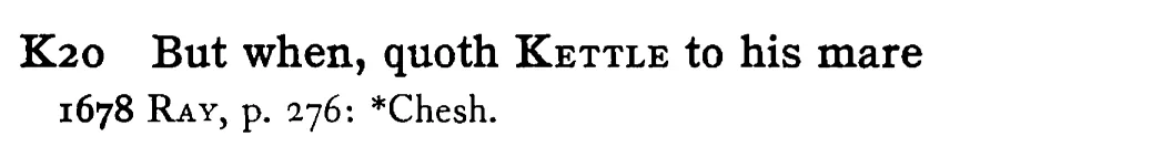 But when, quoth KETTLE to his mare - a scanned entry from Tilley's 1950 Dictionary of Proverbs.
