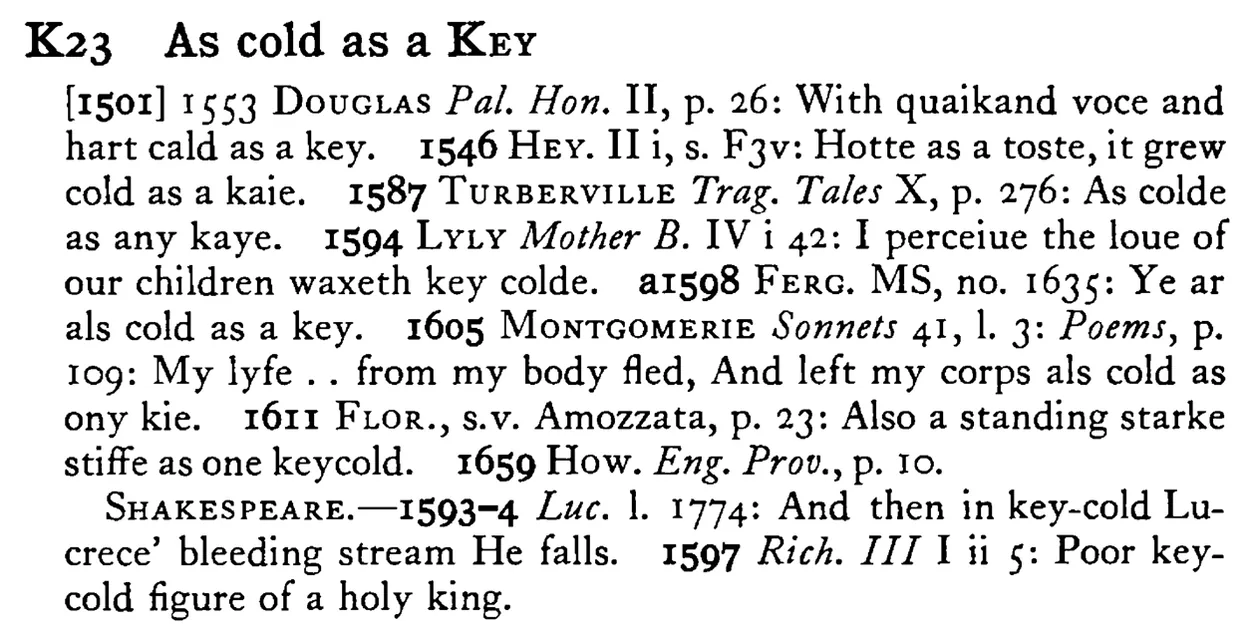 As cold as a KEY - a scanned entry from Tilley's 1950 Dictionary of Proverbs.