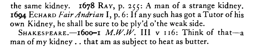 He is of the same (a strange) KIDNEY - a scanned entry from Tilley's 1950 Dictionary of Proverbs. (continuation)