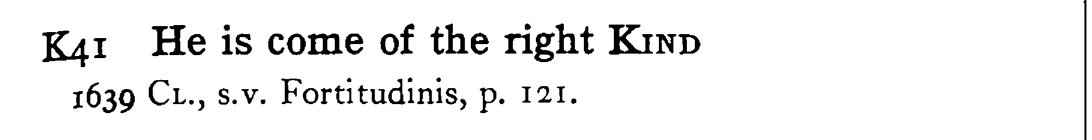 He is come of the right KIND - a scanned entry from Tilley's 1950 Dictionary of Proverbs.
