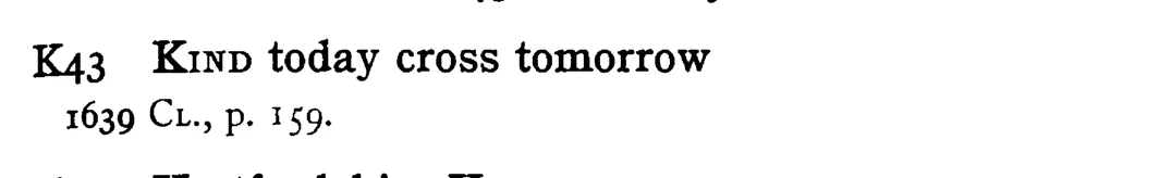 KIND today cross tomorrow - a scanned entry from Tilley's 1950 Dictionary of Proverbs.