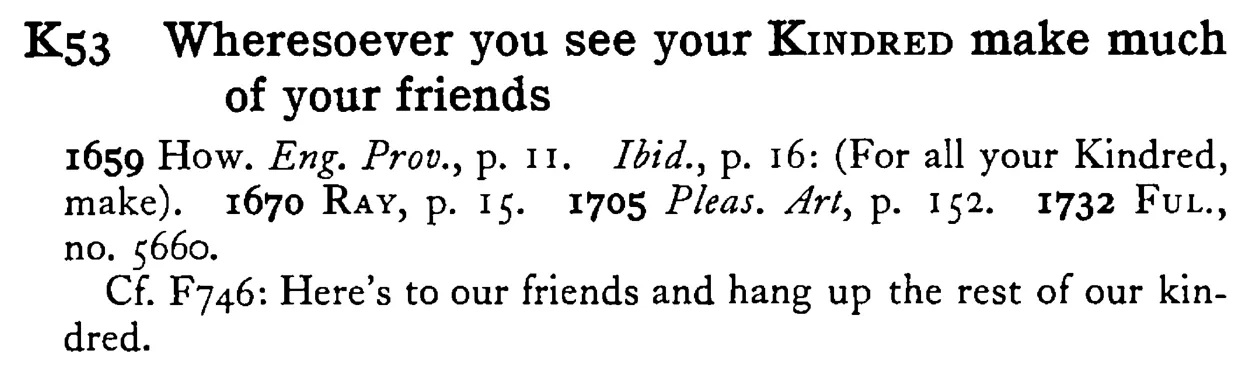 Wheresoever you see your KINDRED make much of your friends - a scanned entry from Tilley's 1950 Dictionary of Proverbs.