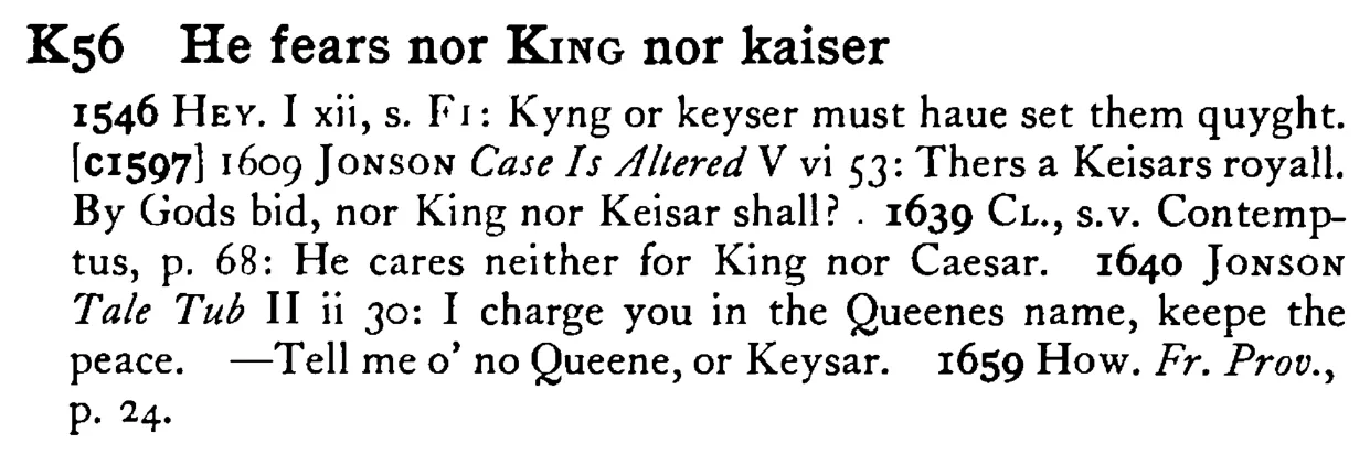He fears nor KING nor kaiser - a scanned entry from Tilley's 1950 Dictionary of Proverbs.
