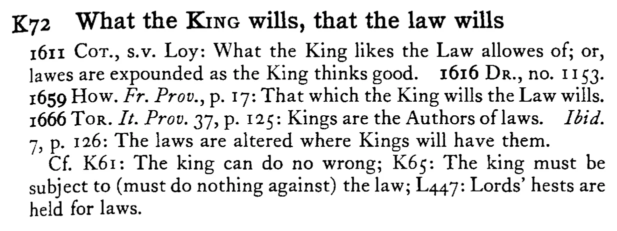 What the KING wills, that the law wills - a scanned entry from Tilley's 1950 Dictionary of Proverbs.