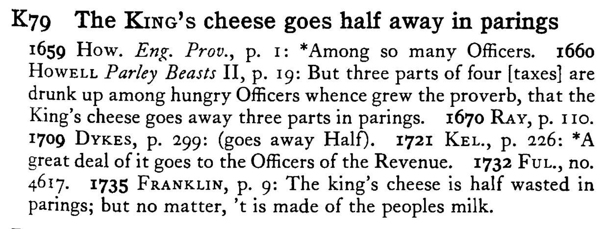 The KING's cheese goes half away in parings - a scanned entry from Tilley's 1950 Dictionary of Proverbs.