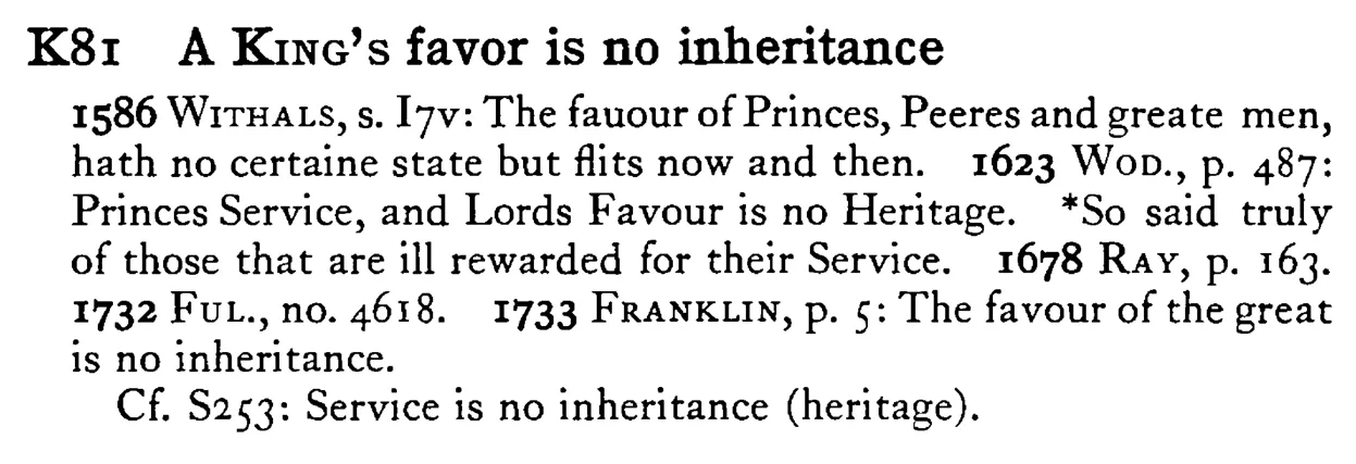 A KING's favor is no inheritance - a scanned entry from Tilley's 1950 Dictionary of Proverbs.