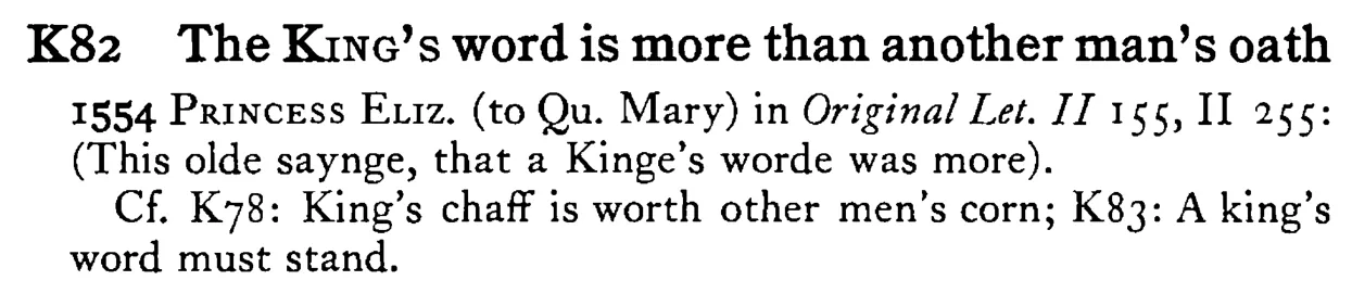The KING's word is more than another man's oath - a scanned entry from Tilley's 1950 Dictionary of Proverbs.