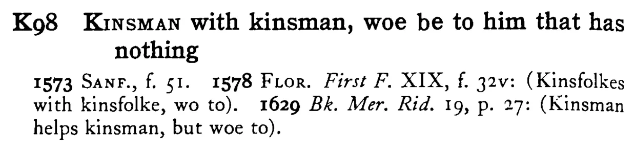 KINSMAN with kinsman, woe be to him that has nothing - a scanned entry from Tilley's 1950 Dictionary of Proverbs.