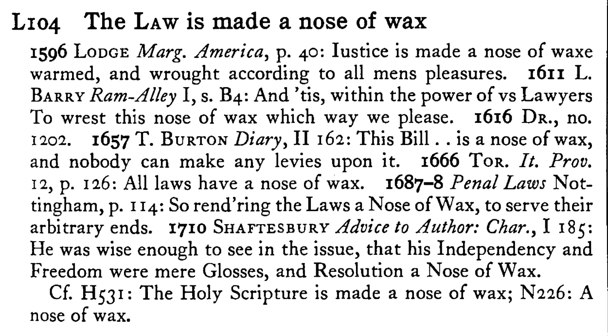The LAW is made a nose of wax - a scanned entry from Tilley's 1950 Dictionary of Proverbs.