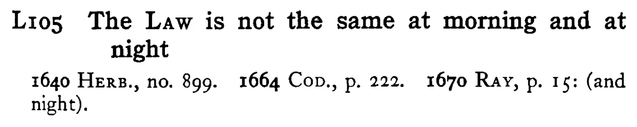 The LAW is not the same at morning and at night - a scanned entry from Tilley's 1950 Dictionary of Proverbs.