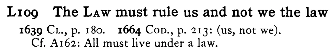 The LAW must rule us and not we the law - a scanned entry from Tilley's 1950 Dictionary of Proverbs.