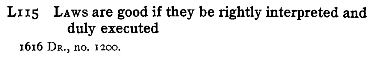 LAWS are good if they be rightly interpreted and duly executed - a scanned entry from Tilley's 1950 Dictionary of Proverbs.