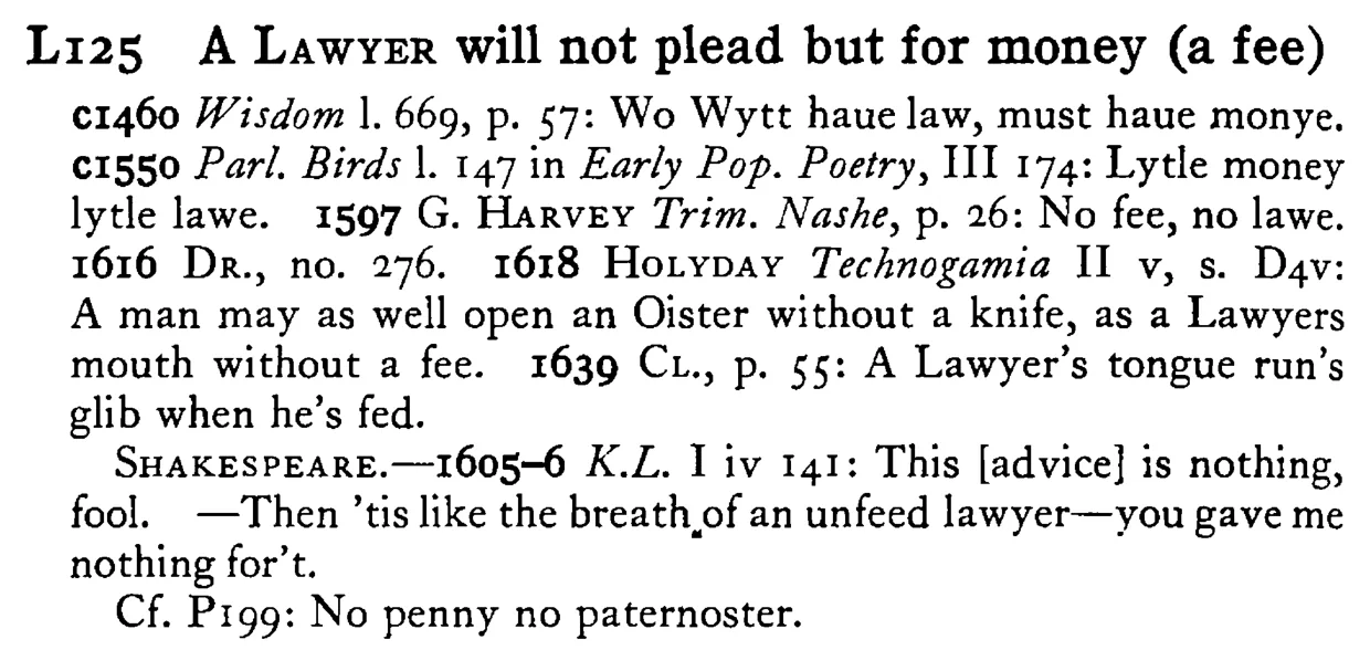 A LAWYER will not plead but for money (a fee) - a scanned entry from Tilley's 1950 Dictionary of Proverbs.