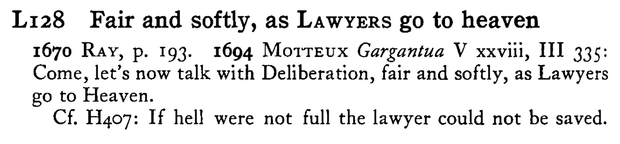 Fair and softly, as LAWYERS go to heaven - a scanned entry from Tilley's 1950 Dictionary of Proverbs.