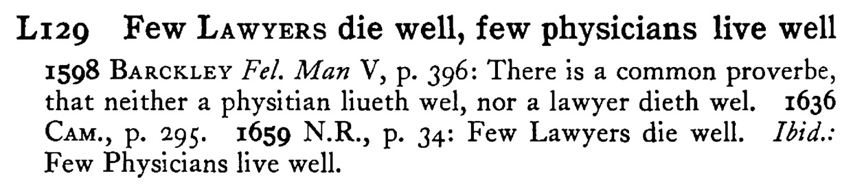 Few LAWYERS die well, few physicians live well - a scanned entry from Tilley's 1950 Dictionary of Proverbs.