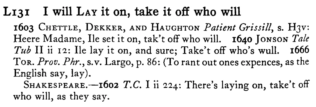 I will LAY it on, take it off who will - a scanned entry from Tilley's 1950 Dictionary of Proverbs.