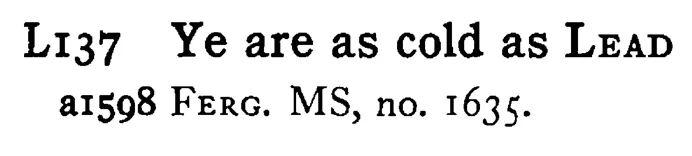Ye are as cold as LEAD - a scanned entry from Tilley's 1950 Dictionary of Proverbs.
