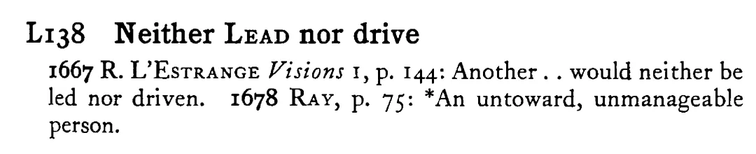Neither LEAD nor drive - a scanned entry from Tilley's 1950 Dictionary of Proverbs.