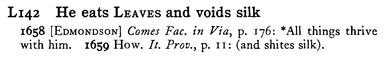He eats LEAVES and voids silk - a scanned entry from Tilley's 1950 Dictionary of Proverbs.
