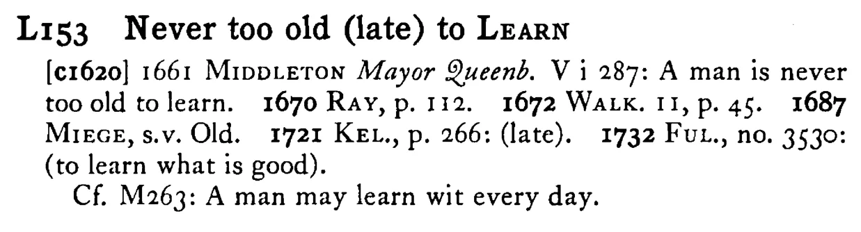 Never too old (late) to LEARN - a scanned entry from Tilley's 1950 Dictionary of Proverbs.