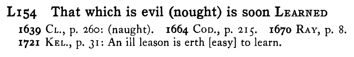 That which is evil (nought) is soon LEARNED - a scanned entry from Tilley's 1950 Dictionary of Proverbs.