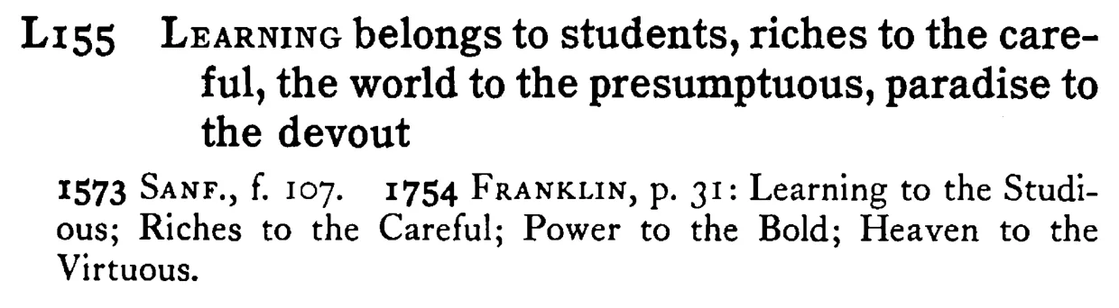 LEARNING belongs to students, riches to the careful, the world to the presumptuous, paradise to the devout - a scanned entry from Tilley's 1950 Dictionary of Proverbs.