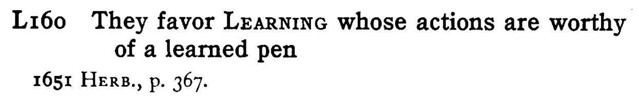 They favor LEARNING whose actions are worthy of a learned pen - a scanned entry from Tilley's 1950 Dictionary of Proverbs.