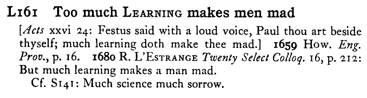 Too much LEARNING makes men mad - a scanned entry from Tilley's 1950 Dictionary of Proverbs.