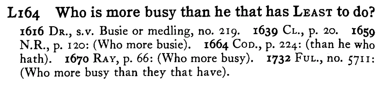 Who is more busy than he that has LEAST to do? - a scanned entry from Tilley's 1950 Dictionary of Proverbs.