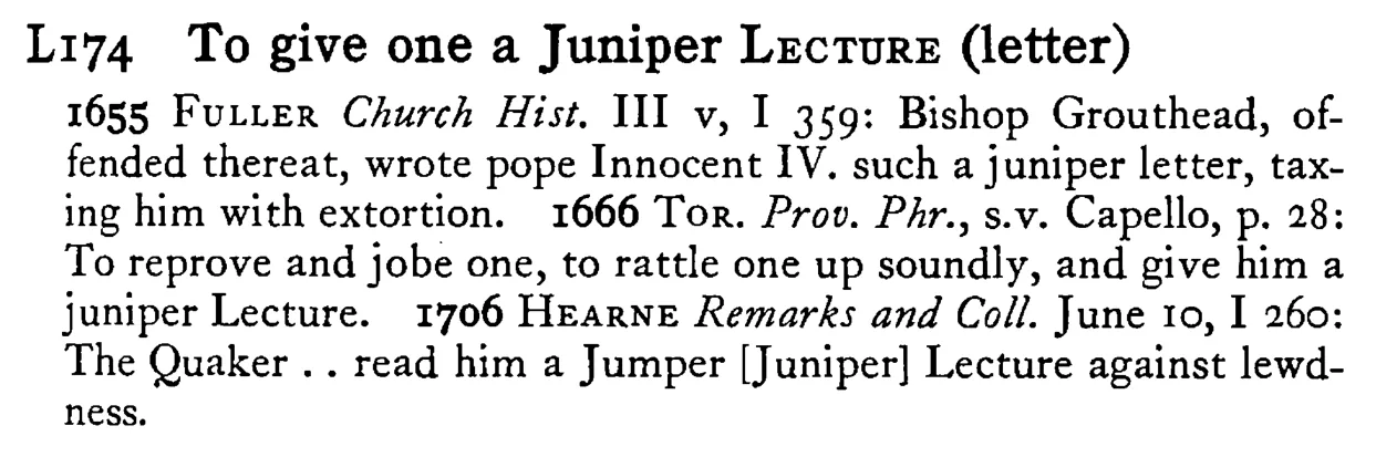 To give one a Juniper LECTURE (letter) - a scanned entry from Tilley's 1950 Dictionary of Proverbs.