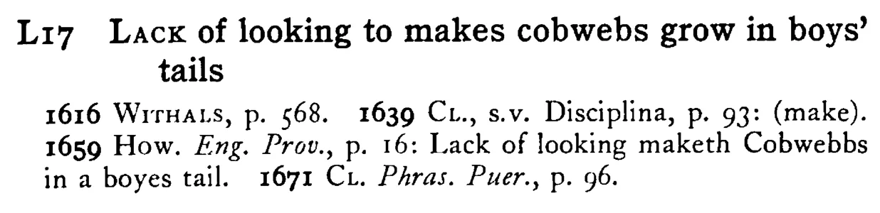 LACK of looking to makes cobwebs grow in boys' tails - a scanned entry from Tilley's 1950 Dictionary of Proverbs.