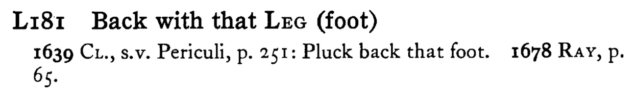 Back with that LEG (foot) - a scanned entry from Tilley's 1950 Dictionary of Proverbs.