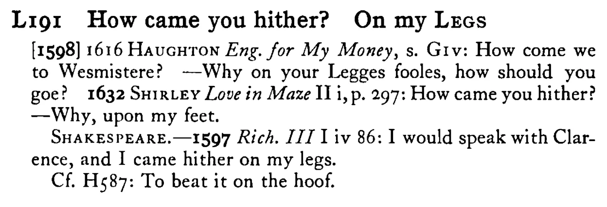 How came you hither? On my LEGS - a scanned entry from Tilley's 1950 Dictionary of Proverbs.