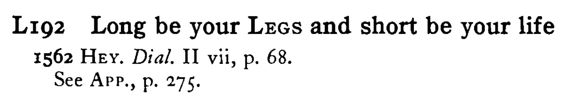 Long be your LEGS and short be your life - a scanned entry from Tilley's 1950 Dictionary of Proverbs.