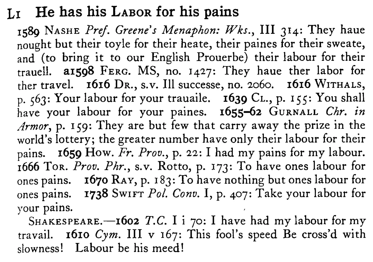 He has his LABOR for his pains - a scanned entry from Tilley's 1950 Dictionary of Proverbs.