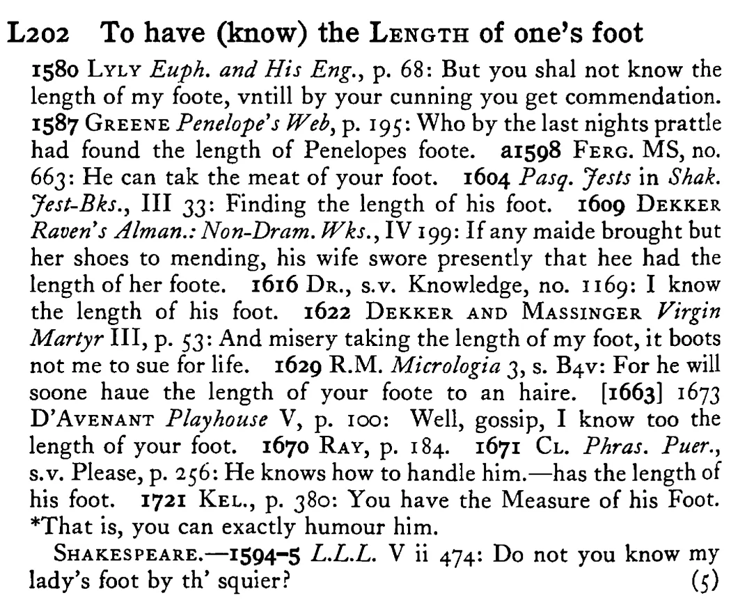 To have (know) the LENGTH of one's foot - a scanned entry from Tilley's 1950 Dictionary of Proverbs.