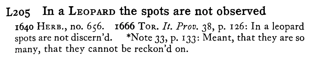 In a LEOPARD the spots are not observed - a scanned entry from Tilley's 1950 Dictionary of Proverbs.