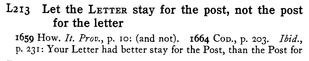 Let the LETTER stay for the post, not the post for the letter - a scanned entry from Tilley's 1950 Dictionary of Proverbs.