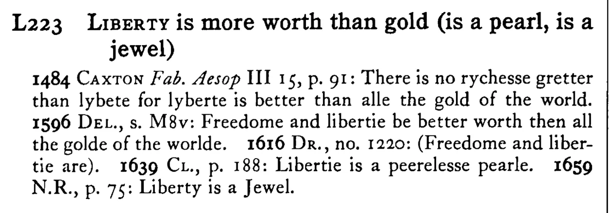 LIBERTY is more worth than gold (is a pearl, is a jewel) - a scanned entry from Tilley's 1950 Dictionary of Proverbs.