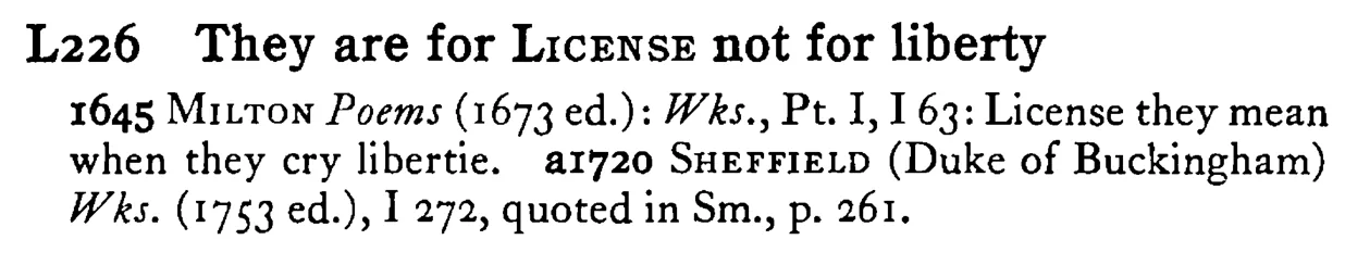 They are for LICENSE not for liberty - a scanned entry from Tilley's 1950 Dictionary of Proverbs.