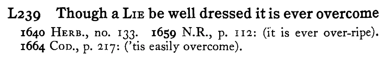 Though a LIE be well dressed it is ever overcome - a scanned entry from Tilley's 1950 Dictionary of Proverbs.