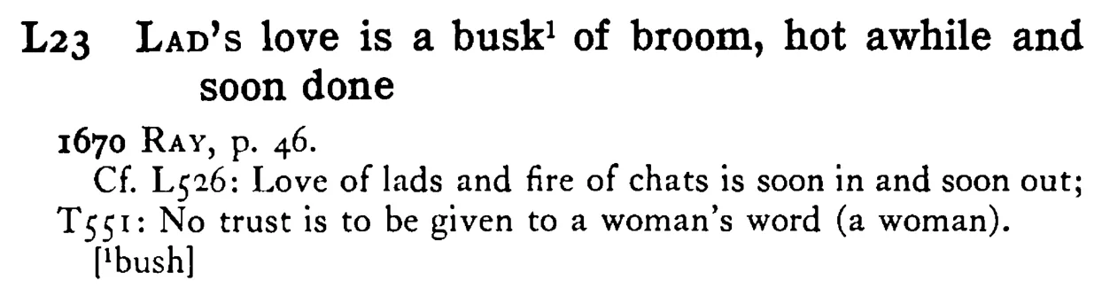 LAD's love is a busk of broom, hot awhile and soon done - a scanned entry from Tilley's 1950 Dictionary of Proverbs.
