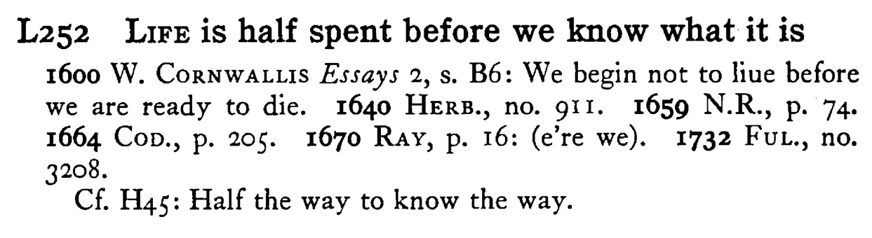 LIFE is half spent before we know what it is - a scanned entry from Tilley's 1950 Dictionary of Proverbs.