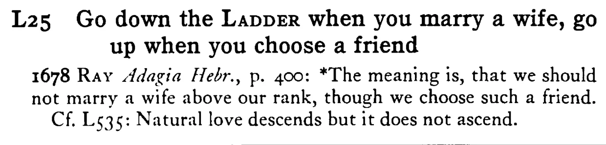 Go down the LADDER when you marry a wife, go up when you choose a friend - a scanned entry from Tilley's 1950 Dictionary of Proverbs.