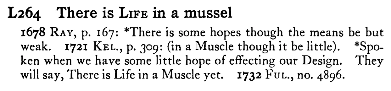 There is LIFE in a mussel - a scanned entry from Tilley's 1950 Dictionary of Proverbs.