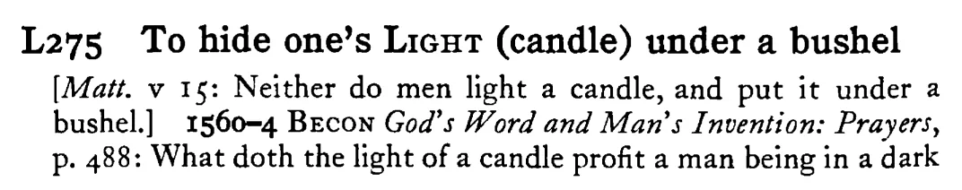 To hide one's LIGHT (candle) under a bushel - a scanned entry from Tilley's 1950 Dictionary of Proverbs.