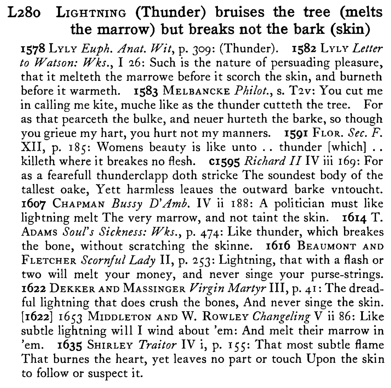 LIGHTNING (Thunder) bruises the tree (melts the marrow) but breaks not the bark (skin) - a scanned entry from Tilley's 1950 Dictionary of Proverbs.