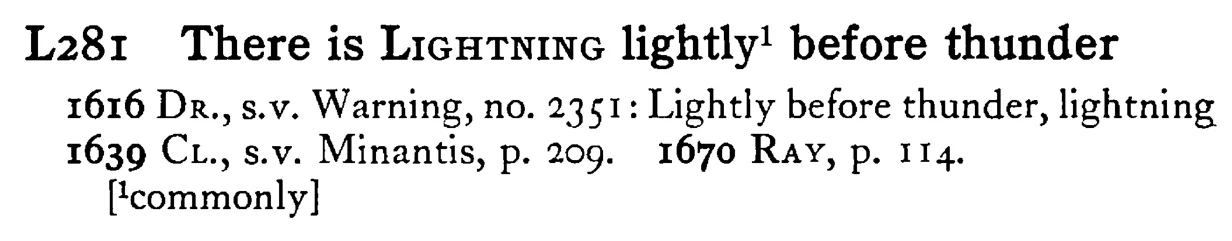 There is LIGHTNING lightly¹ before thunder - a scanned entry from Tilley's 1950 Dictionary of Proverbs.