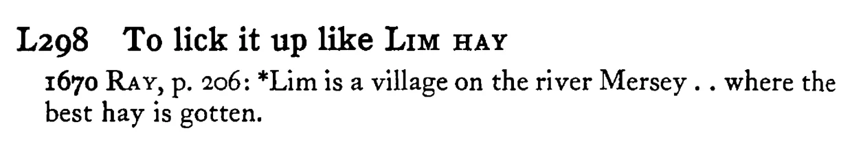 To lick it up like LIM HAY - a scanned entry from Tilley's 1950 Dictionary of Proverbs.